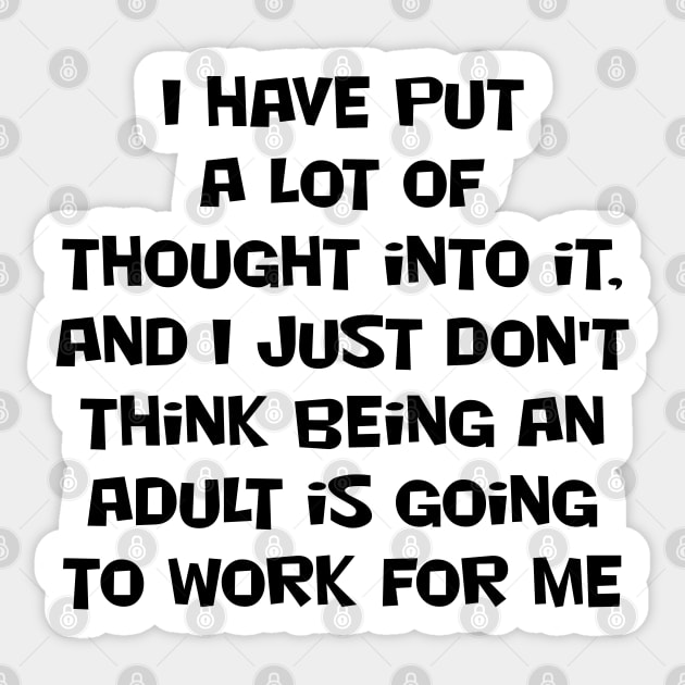 I have put a lot of thought into it, and I just don't think being an adult is going to work for me Sticker by Russell102